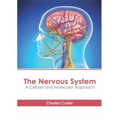 The Nervous System: A Cellular and Molecular Approach - by  Charles Carter (Hardcover)