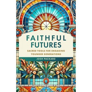 Faithful Futures - by  Josh Packard (Paperback) - 1 of 1