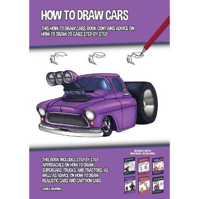 How to Draw Cars (This How to Draw Cars Book Contains Advice on How to Draw 29 Cars Step by Step) - by  James Manning (Paperback)