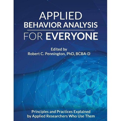 Applied Behavior Analysis for Everyone - by  Robert C Pennington Bcba-D (Paperback)