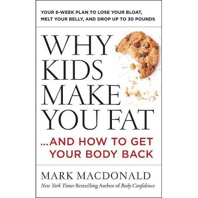 Why Kids Make You Fat - by  Mark MacDonald (Paperback)