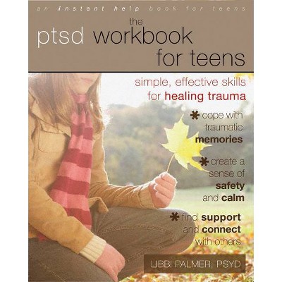 The PTSD Workbook for Teens - (Instant Help Book for Teens) by  Libbi Palmer (Paperback)