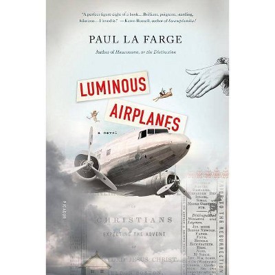 Luminous Airplanes - by  Paul La Farge (Paperback)