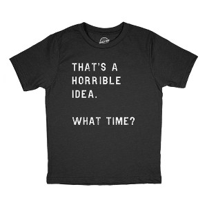 Youth Thats A Horrible Idea What Time T Shirt Funny Mischief Trouble Maker Joke Tee For Kids - Crazy Dog Youth T Shirt - 1 of 4