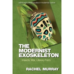 The Modernist Exoskeleton - (Edinburgh Critical Studies in Modernist Culture) by  Rachel Murray (Paperback) - 1 of 1