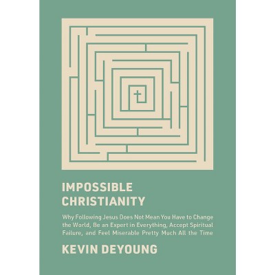Impossible Christianity - by  Kevin DeYoung (Hardcover)