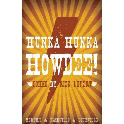 Hunka Hunka Howdee! Poetry from Memphis, Nashville, and Louisville - by  Rick Lupert (Paperback)