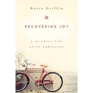 Recovering Joy - by  Kevin Griffin (Paperback) - 1 of 1