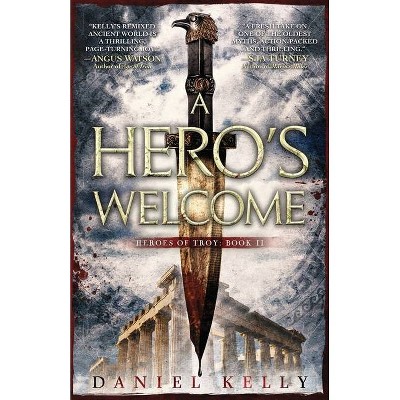 A Hero's Welcome - (Heroes of Troy) by  Daniel Kelly (Paperback)