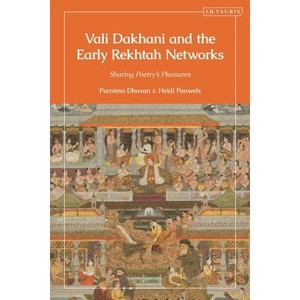 Vali Dakhani and the Early Rekhtah Networks - (Library of Islamic South Asia) by  Heidi Pauwels & Purnima Dhavan (Hardcover) - 1 of 1