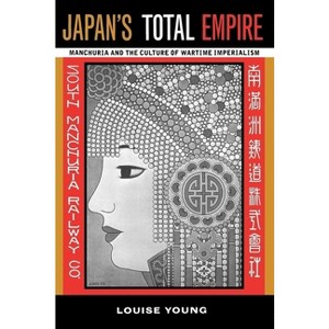 Japan's Total Empire - (Twentieth Century Japan: The Emergence of a World Power) by  Louise Young (Paperback) - 1 of 1