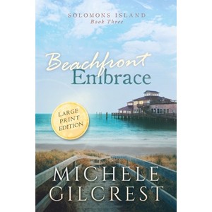 Beachfront Embrace Large Print (Solomons Island Book Three) - by  Michele Gilcrest (Paperback) - 1 of 1