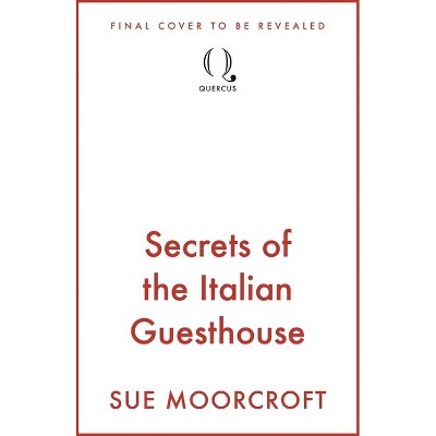 Secrets of the Italian Guesthouse - by  Sue Moorcroft (Paperback)