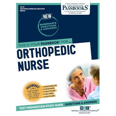 Orthopedic Nurse - (Certified Nurse Examination) by  National Learning Corporation (Paperback)