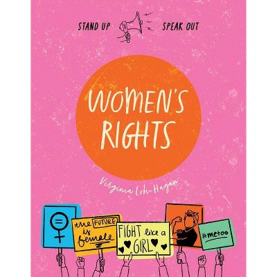 Women's Rights - (Stand Up, Speak Out) by  Virginia Loh-Hagan (Paperback)