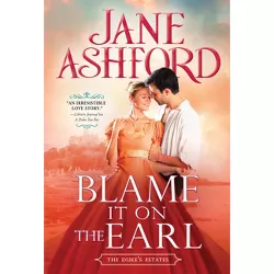 Blame It on the Earl - (The Duke's Estates) by  Jane Ashford (Paperback)