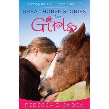 Great Horse Stories for Girls - by  Rebecca E Ondov (Paperback)