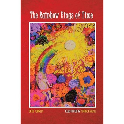 The Rainbow Rings of Time - by  Suzie Townley (Paperback)