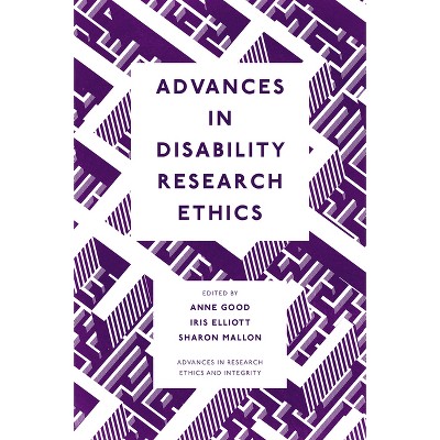 Advances in Disability Research Ethics - (Advances in Research Ethics and Integrity) by  Anne Good & Iris Elliott & Sharon Mallon (Hardcover)