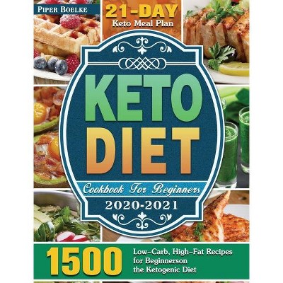 Keto Diet Cookbook For Beginners 2020-2021 - by  Piper Boelke (Hardcover)