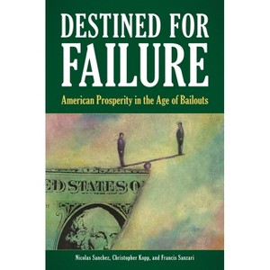 Destined for Failure - by  Nicolas Sanchez & Christopher Kopp & Francis Sanzari (Hardcover) - 1 of 1