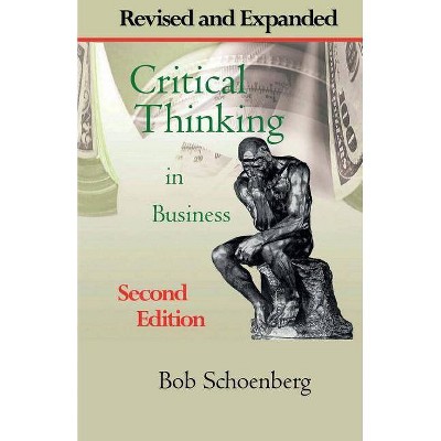 Critical Thinking in Business - by  Bob Schoenberg (Paperback)