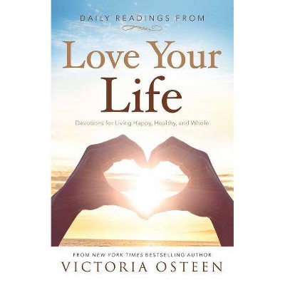 Daily Readings from Love Your Life - by  Victoria Osteen (Paperback)