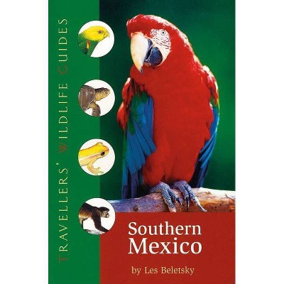 Southern Mexico (Traveller's Wildlife Guides) - (Travellers' Wildlife Guides) by  Les Beletsky (Paperback)