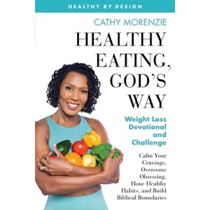 Healthy Eating, God's Way - (Healthy by Design) by  Cathy Morenzie (Paperback) - 1 of 1