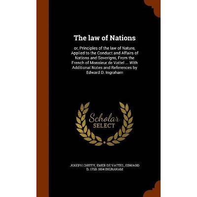 The law of Nations - by  Joseph Chitty & Emer De Vattel & Edward D 1793-1854 Ingraham (Hardcover)