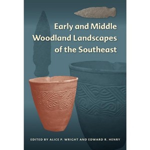 Early and Middle Woodland Landscapes of the Southeast - (Florida Museum of Natural History: Ripley P. Bullen) by  Alice P Wright & Edward R Henry - 1 of 1