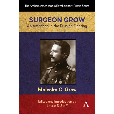 Surgeon Grow - (Anthem Americans in Revolutionary Russia) by  Laurie S Stoff (Hardcover)
