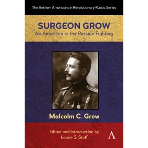 Surgeon Grow - (Anthem Americans in Revolutionary Russia) by  Laurie S Stoff (Hardcover) - 1 of 1