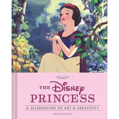 The Disney Princess - (Disney X Chronicle Books) by  Charles Solomon (Hardcover)