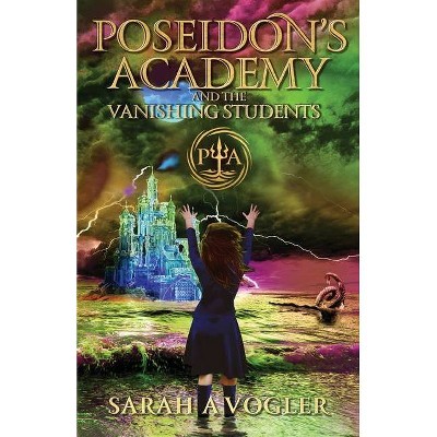 Poseidon's Academy and the Vanishing Students - by  Sarah a Vogler (Paperback)