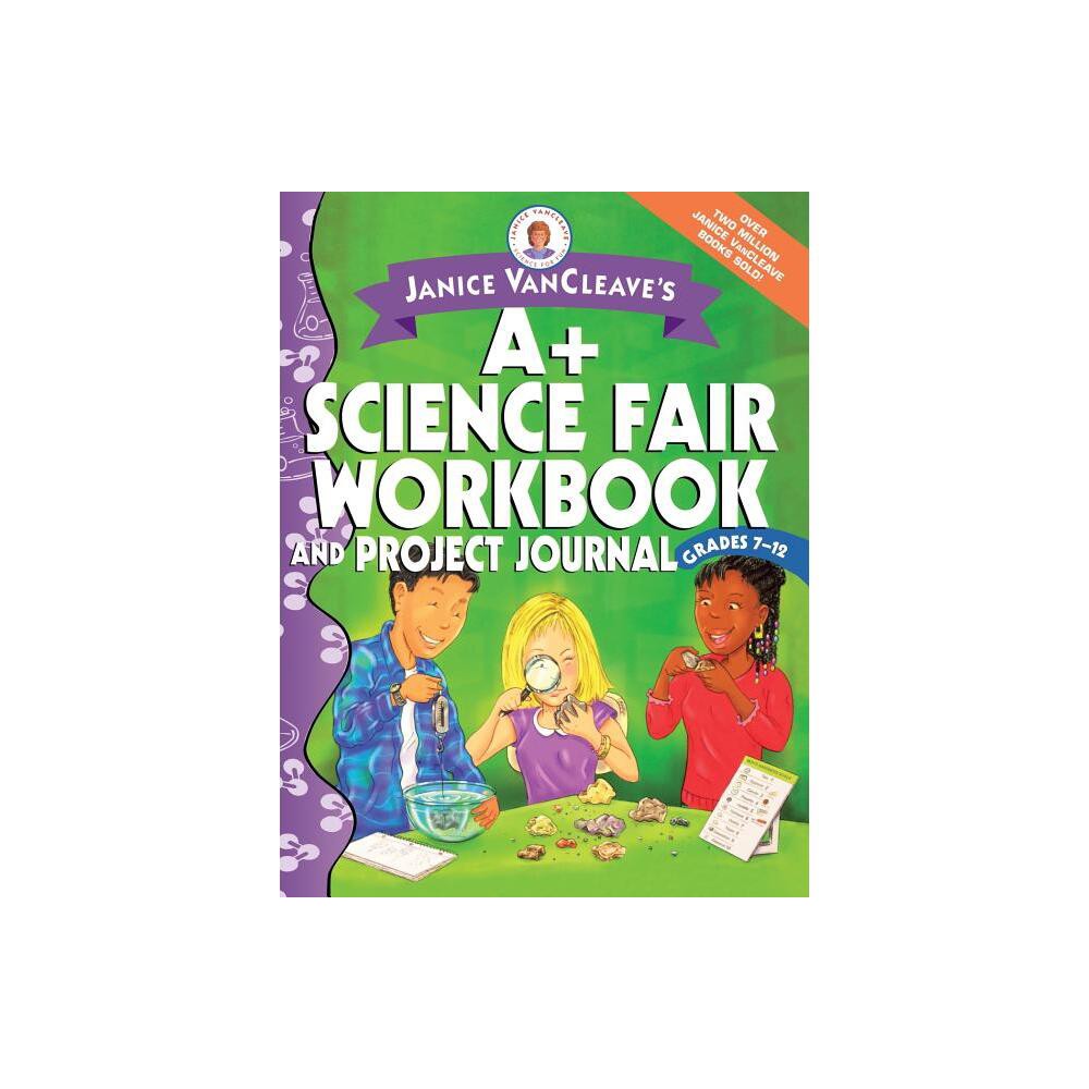 Janice VanCleaves A+ Science Fair Workbook and Project Journal - (Janice VanCleaves Science for Fun) (Paperback)