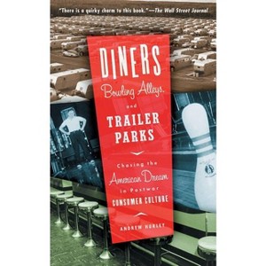 Diners, Bowling Alleys, and Trailer Parks - by  Andrew Hurley (Paperback) - 1 of 1