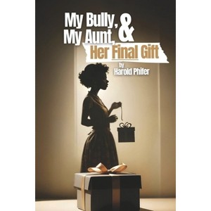 My Bully, My Aunt, & Her Final Gift - by  Harold Phifer (Paperback) - 1 of 1