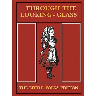 Through the Looking Glass: The Little Folks' Edition - (MacMillan Alice) Abridged by  Lewis Carroll (Hardcover)