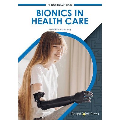 Bionics in Health Care - by  Cecilia Pinto McCarthy (Hardcover)