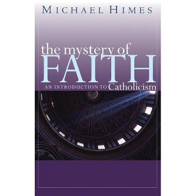 The Mystery of Faith - by  Michael J Himes & Michael Himes (Paperback)