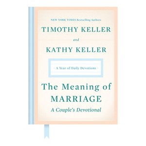 The Meaning of Marriage: A Couple's Devotional - by  Timothy Keller & Kathy Keller (Hardcover) - 1 of 1