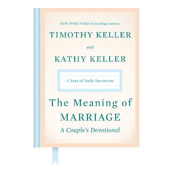 The Meaning of Marriage: A Couple's Devotional - by  Timothy Keller & Kathy Keller (Hardcover)