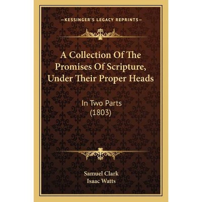 A Collection Of The Promises Of Scripture, Under Their Proper Heads - by  Samuel Clark (Paperback)