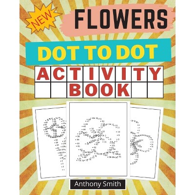 NEW!! Flowers Dot to Dot Activity Book - by  Anthony Smith (Paperback)