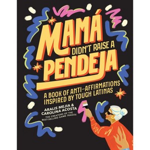 Mamá Didn't Raise a Pendeja - by  Carolina Acosta & Aralis Mejia (Hardcover) - 1 of 1