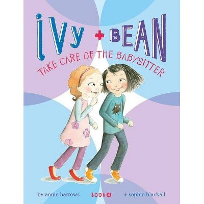 Ivy + Bean Take Care of the Babysitter - (Ivy & Bean) by  Annie Barrows (Hardcover)