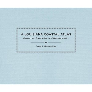 A Louisiana Coastal Atlas - (Natural World of the Gulf South) by  Scott A Hemmerling (Hardcover) - 1 of 1