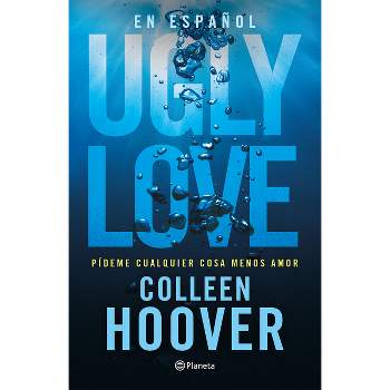 Ugly Love: Pídeme Cualquier Cosa Menos Amor - by  Colleen Hoover (Paperback)
