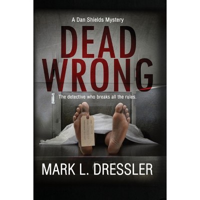 Dead Wrong - by  Mark L Dressler (Paperback)